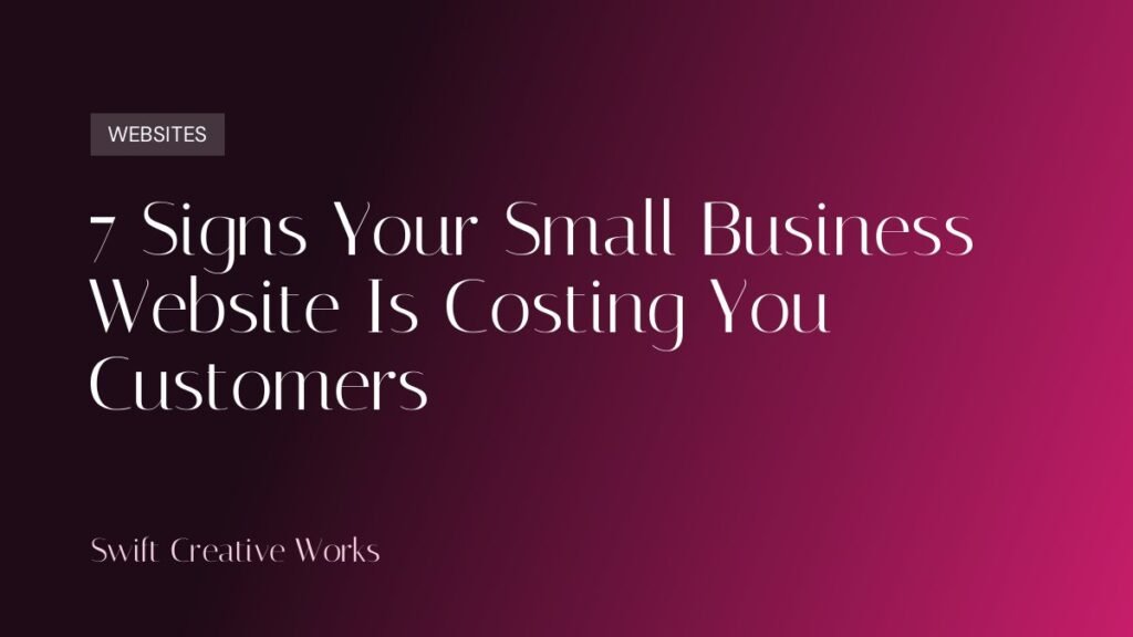 7 Signs Your Small Business Website Is Costing You Customers
