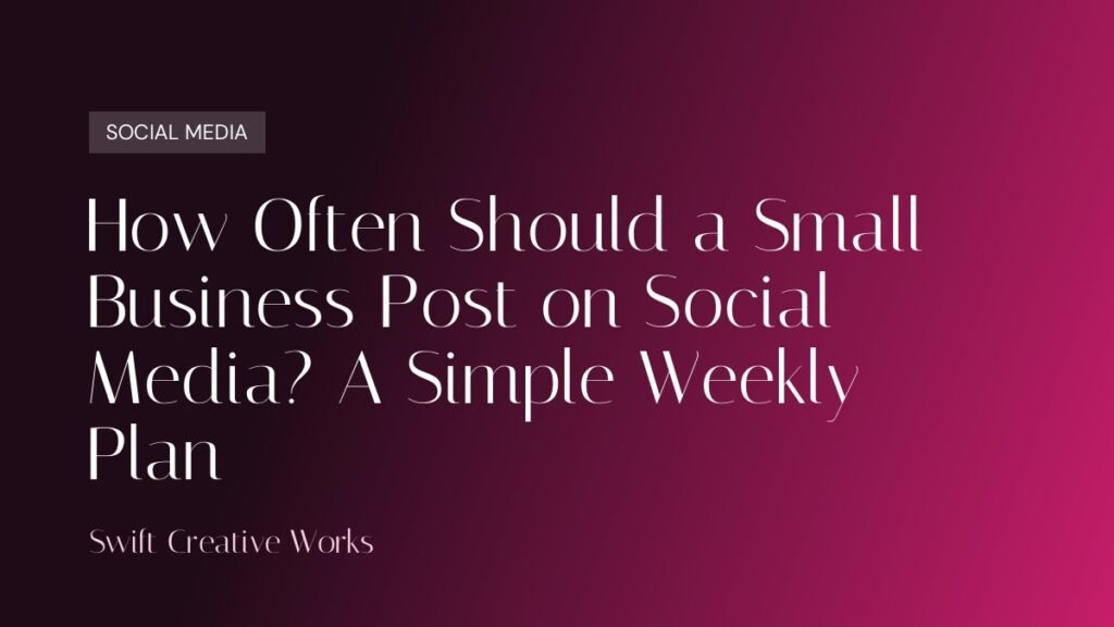 How Often Should a Small Business Post on Social Media? A Simple Weekly Plan